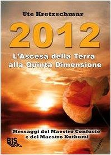 9788862280952-2012. L'ascesa della Terra alla Quinta Dimensione. Messaggi del Maestro Confucio