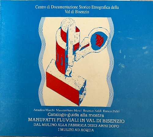 Manufatti fluviali in Val di Bisenzio. Dal Mulino alla Fabbrica dieci anni dopo.