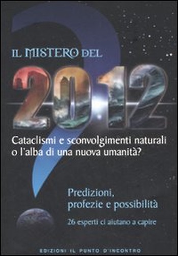 9788880935919-Il mistero del 2012. Cataclismi e sconvolgimenti naturali o l'alba di una nuova