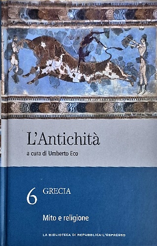 L' antichità. Grecia. Mito e religione. Vol. VI.