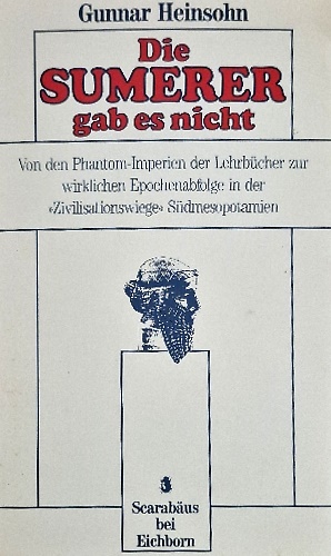 Die Sumerer gab es nicht. Von den Phantom-Imperien der Lehrbücher zur wirklichen
