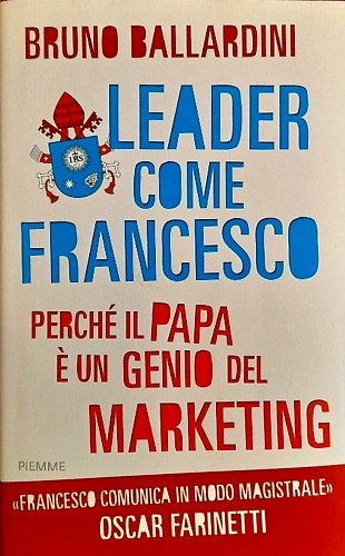 9788856627831-Leader come Francesco. Perchè il papa è un genio del marketing.