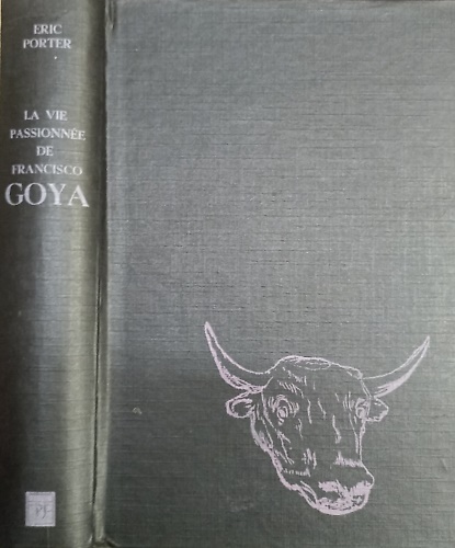 La vie passionee de Francisco Goya.