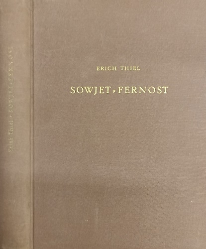 Sowjet fernost. Eine landes und wirstchaftskundliche Ubersicht.