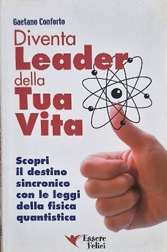 9788886493529-Diventa leader della tua vita. Scopri il destino sincronico con le leggi della f