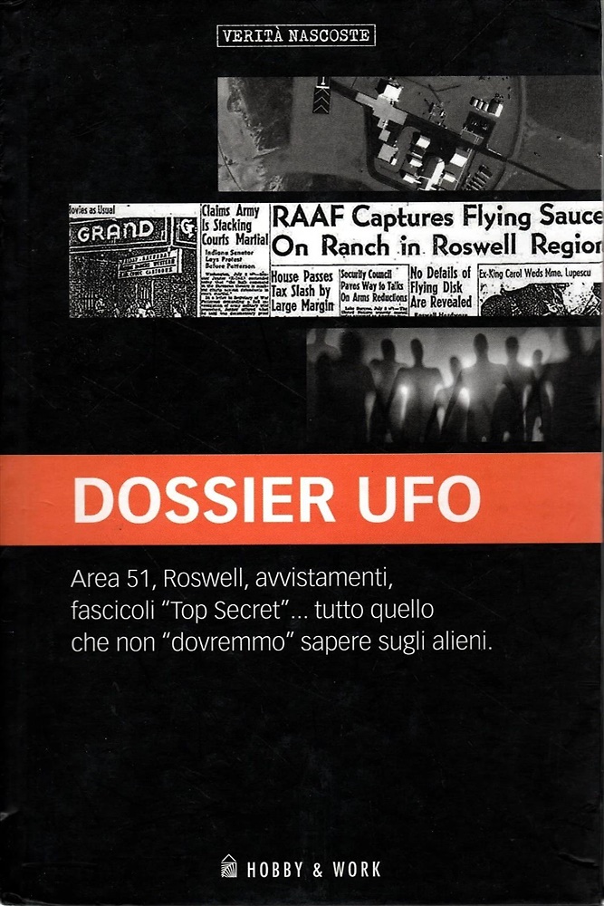 Dossier Ufo. Area 51, Roswell, avvistamenti, fascicoli Top Secret... tutto quell
