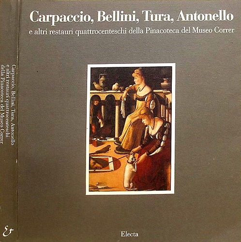 Carpaccio, Bellini, Tura, Antonello e altri restauri quattrocenteschi della pina