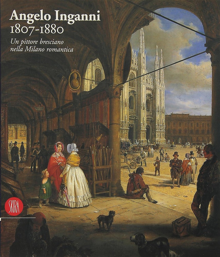 9788881183692-Angelo Inganni 1807-1880. Un pittore bresciano nella Milano romantica.