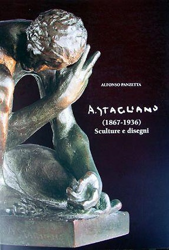 Arturo Stagliano 1867-1936. Sculture e disegni,