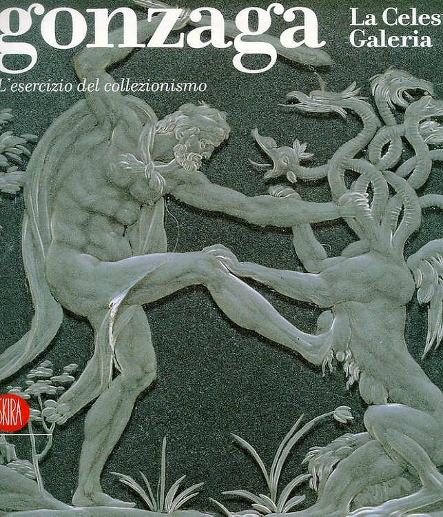 9788884913852-Gonzaga. La Celeste Galeria. L'esercizio del collezionismo.