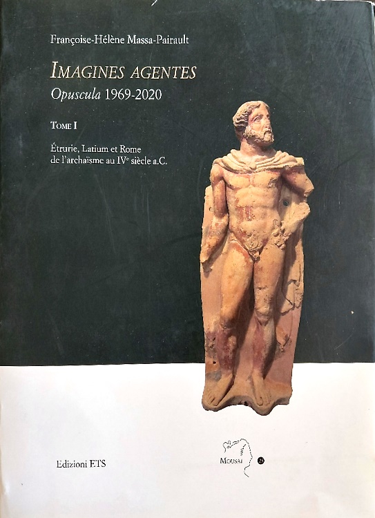 Imagines agentes opuscula 1969-2020. Tome I. Ertrurie , LAtium et Rome de l'arch