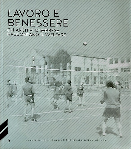 9788894281149-Lavoro e Benessere. Gli Archivi d'Impresa , raccontano il Welfare.