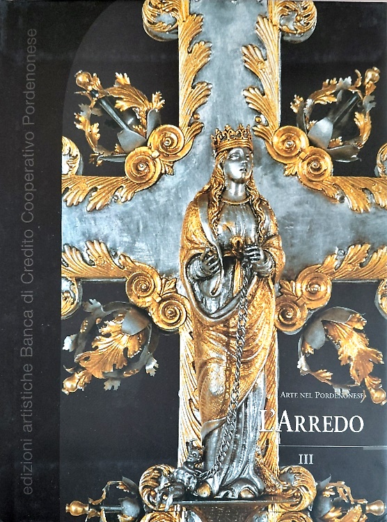 Arte nel Pordenonese. L'Arredo III.