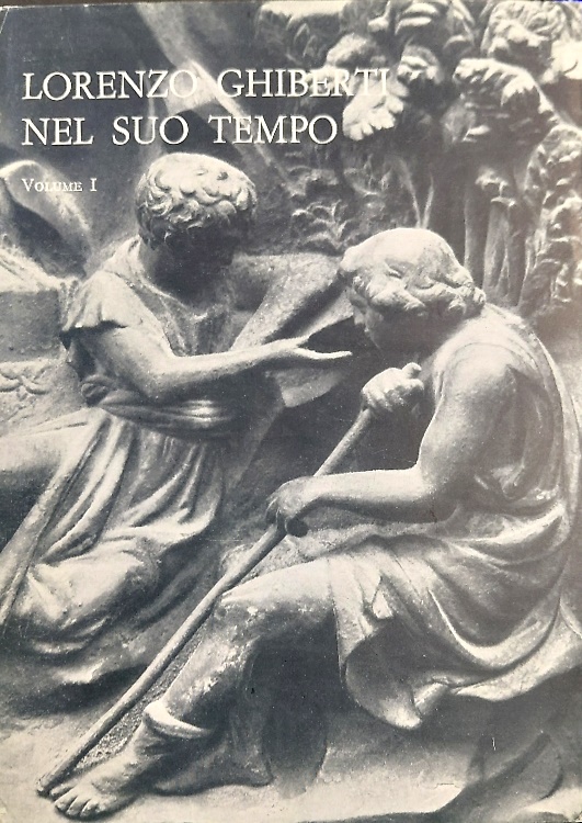 Lorenzo Ghiberti nel suo tempo. Disponibile solo volume Primo.