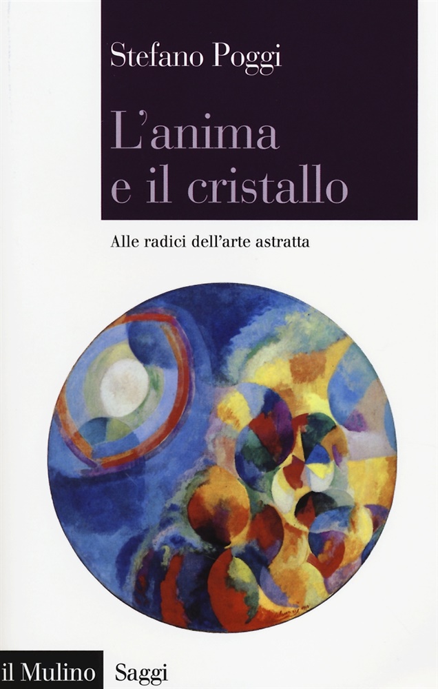 9788815251657-L'anima e il cristallo. Alle radici dell'arte astratta.
