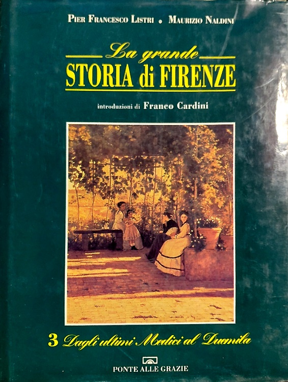 La Grande Storia di Firenze. Vol.III:Dagli ultimi Medici al Duemila.