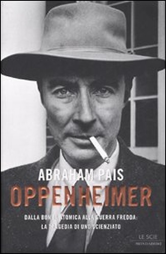 9788804566724-Oppenheimer. Dalla bomba atomica alla guerra fredda: la tragedia di uno scienzia