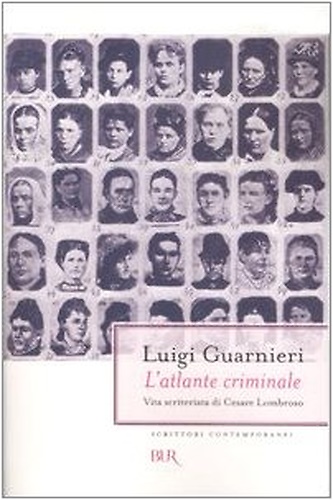 9788817018111-Atlante criminale. Vita scriteriata di Cesare Lombroso.