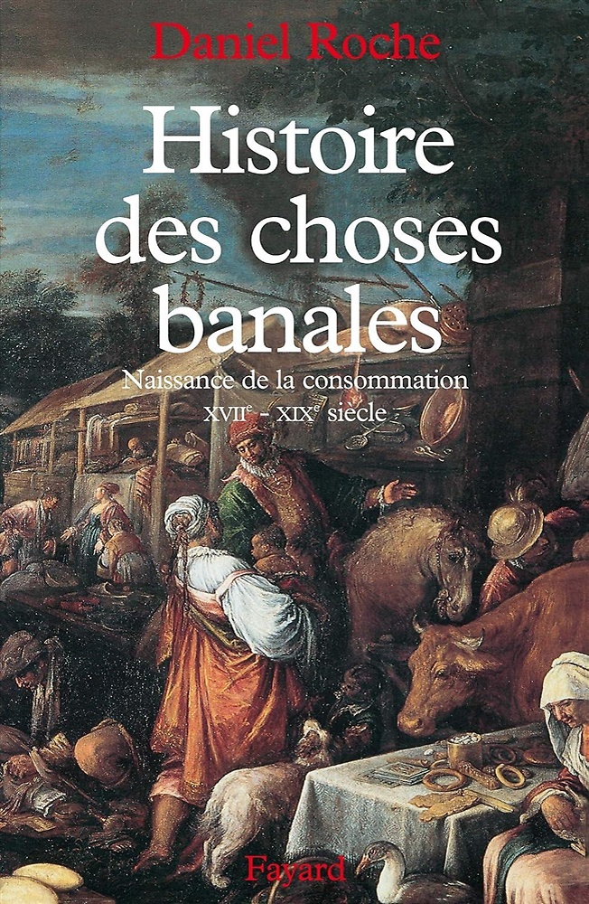 9782213598048-Histoire des choses banales: Naissance de la consommation (XVIIe-XIXe siècle).