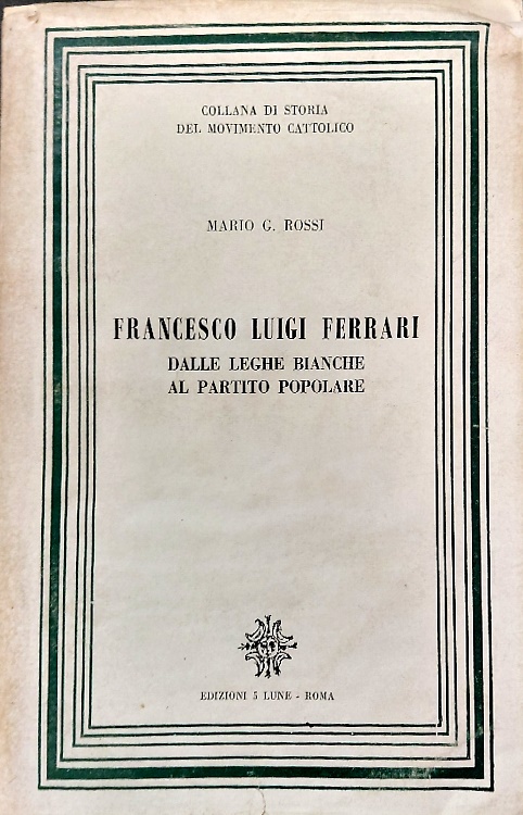 Francesco Luigi Ferrari. Dalle Leghe bianche al Partito popolare.