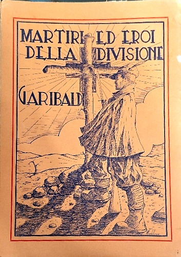 Martiri ed eroi della divisione Garibaldi.