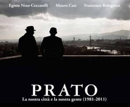 9788886855587-Prato. La nostra città. La nostra gente 1981-2011.