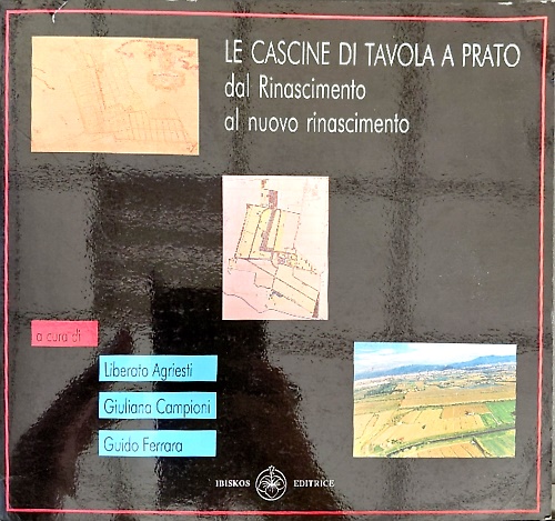 Le cascine di Tavola a Prato dal Rinascimento al nuovo rinascimento.