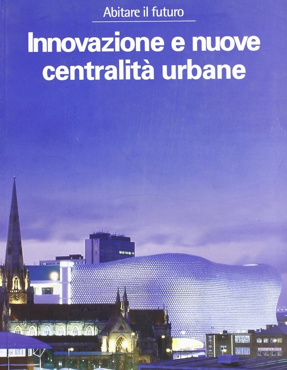 9788871432540-Abitare il futuro. Innovazione e nuove centralità urbane.