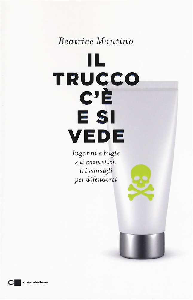 9788861909083-Il trucco c'è e si vede. Inganni e bugie sui cosmetici. E i consigli per difende