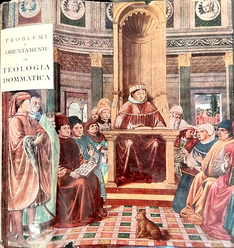 Problemi e orientamenti di Teologia dogmatica. Volume Primo.