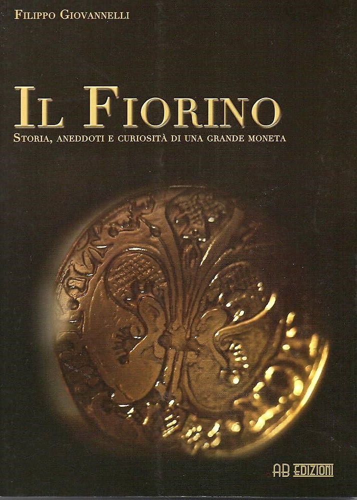 Il fiorino. Storia, aneddoti e curiosità di una grande moneta.
