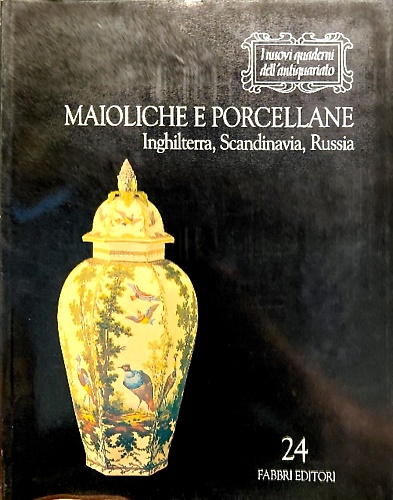 Maioliche porcellane. Inghilterra, Scandinavia, Russia.