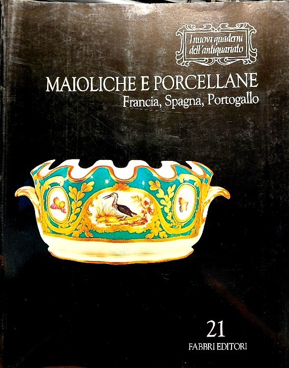 Maioliche porcellane. Francia, Spagna, Portogallo.