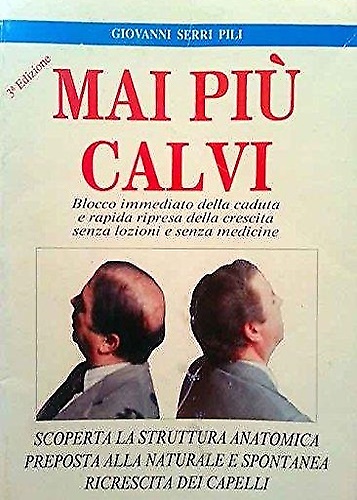 Mai più calvi. Il metodo naturale per la spontanea ricrescita dei capelli.