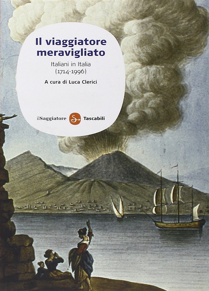 9788856500301-Il viaggiatore meravigliato. Italiani in Italia (1714-1996).