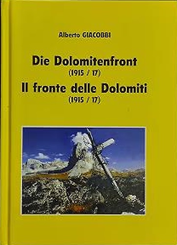 Il Fronte delle Dolomiti 1915/17 - Die Dolomitenfront.
