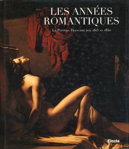 9788843557998-Les années romantiques, la pittura francese dal 1815 al 1850.