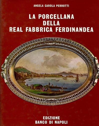 La porcellana della Real Fabbrica Ferdinandea 1771-1806.