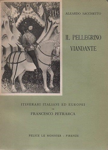 Il pellegrino viandante. Itinerari italiani ed Europei di Francesco Petrarca.