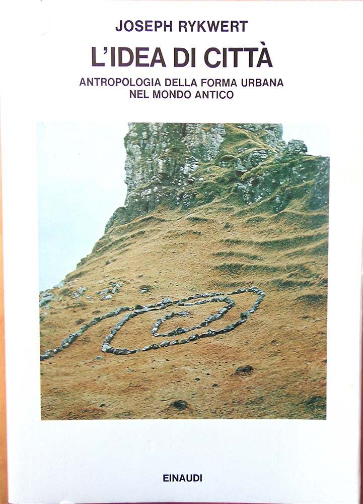 L'idea di città. Antropologia della forma urbana nel mondo antico.