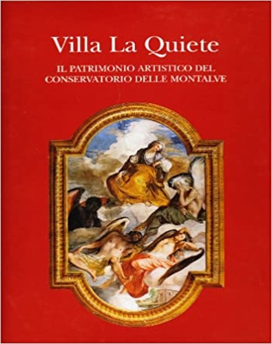 9788871663685-Villa La Quiete. Il patrimonio artistico del Conservatorio delle Montalve.