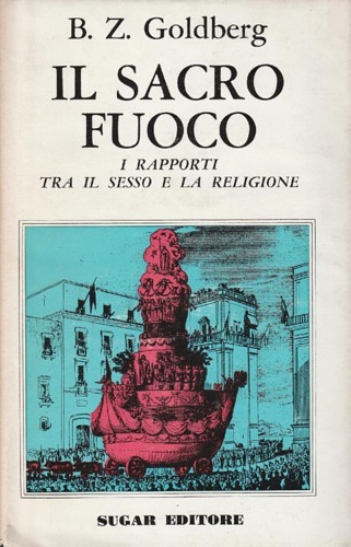 Il sacro fuoco. Rapporti tra il sesso e la religione.