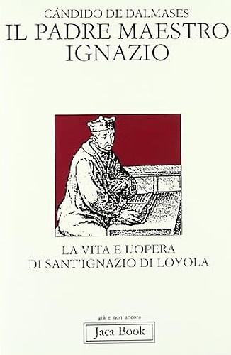 9788816302655-Il Padre Maestro Ignazio. La vita e l'opera di Sant'Ignazio di Loyola.