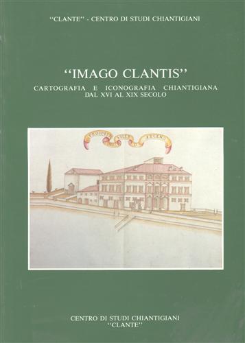 9788876222498-Imago Clantis. Cartografia e iconografia chiantigiana dal XVI al XIX secolo.
