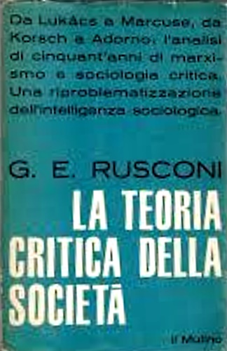 La teoria critica della società. Da Lukacs a Marcuse, da Korsch a Adorno...