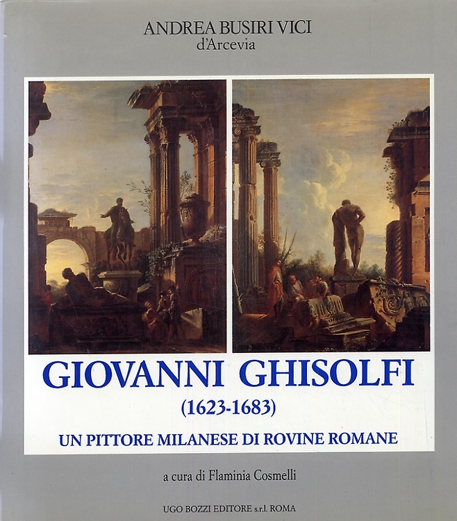 9788870030259-Giovanni Ghisolfi 1623-1683. Un pittore milanese di rovine romane.