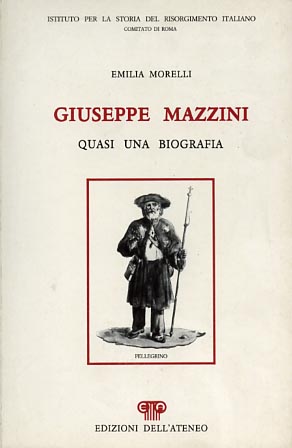 Giuseppe Mazzini. Quasi una biografia.
