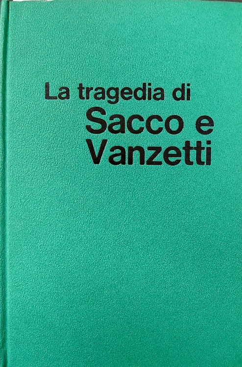 La tragedia di Sacco e Vanzetti.