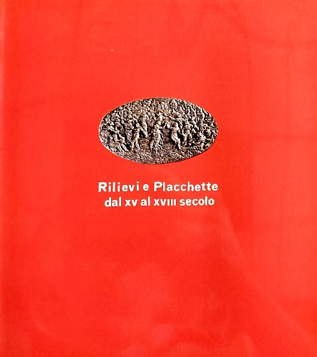 Rilievi e Placchette dal XV al XVIII secolo.