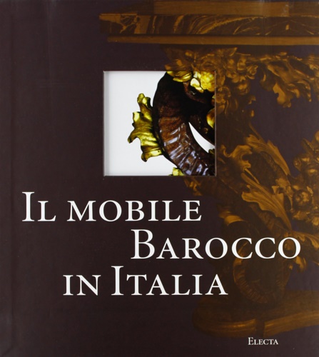 9788843569762-Il mobile Barocco in Italia. Arredi e decorazioni d'interni dal 1600 al 1738.